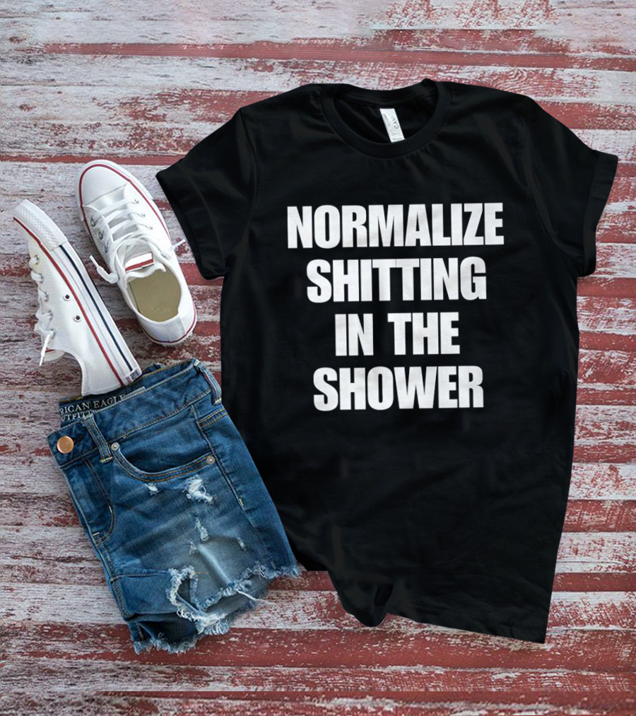 Normalize Shitting In The Shower T-Shirt