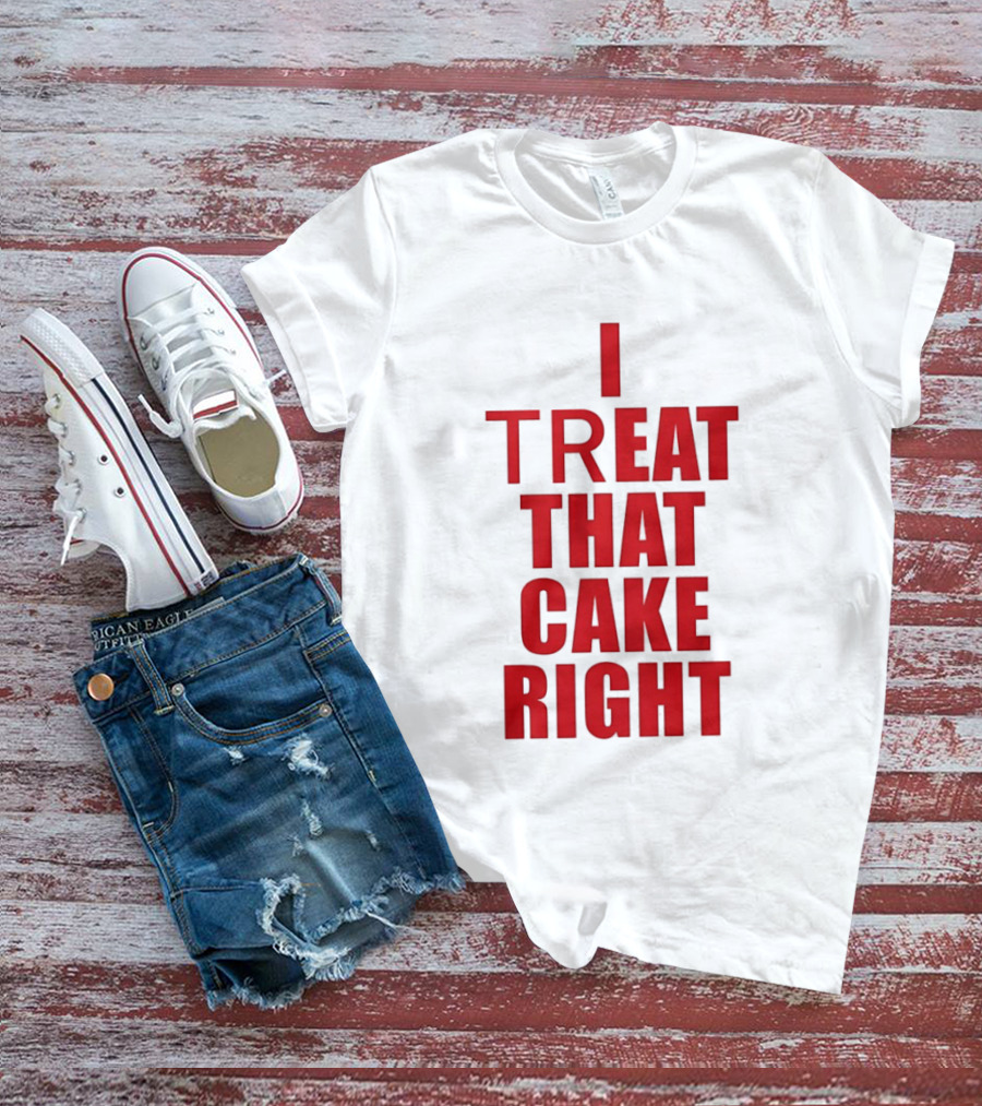 I Treat That Cake Right Red T-Shirt