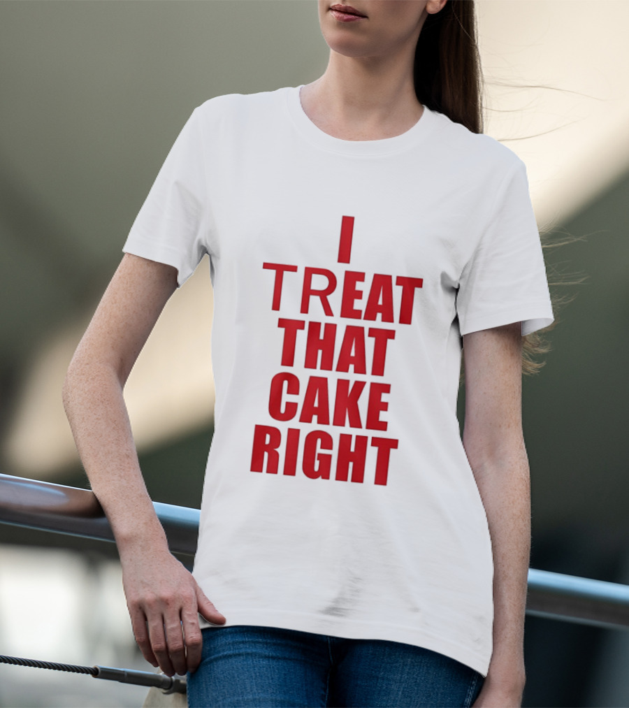 I Treat That Cake Right Red T-Shirt