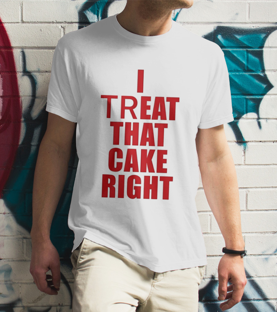 I Treat That Cake Right Red T-Shirt