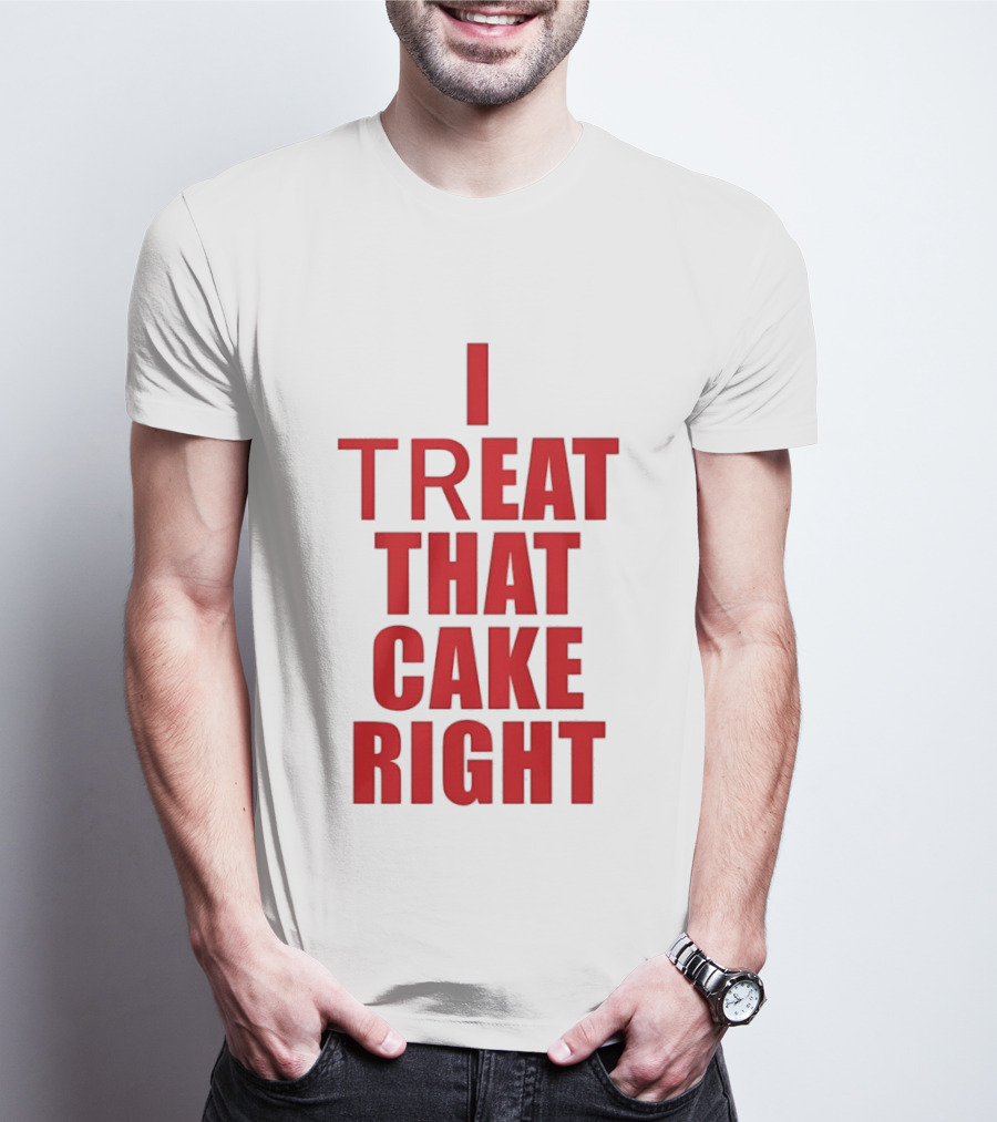 I Treat That Cake Right Red T-Shirt