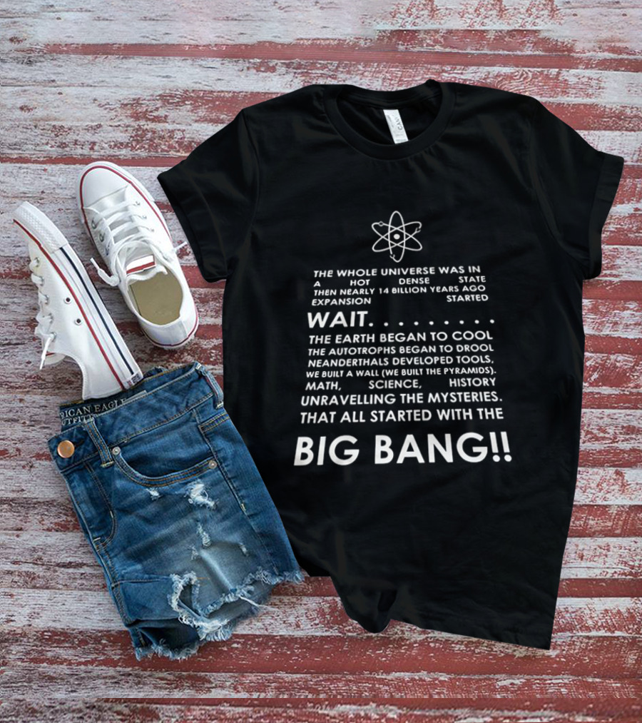 The Whole Universe Hot Dense State 14 Billion Years Ago Big Bang Expansion T-Shirt