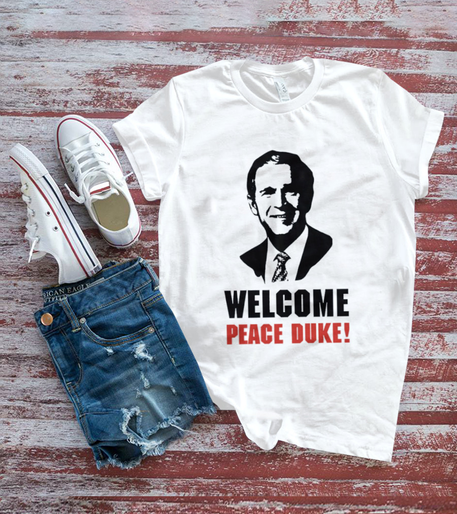 Welcome Peace Duke George W Bush T-Shirt