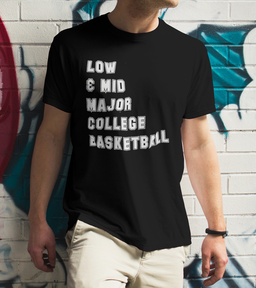 Low Mid Major College Basketball Phrase For Fans And Enthusiasts T-Shirt