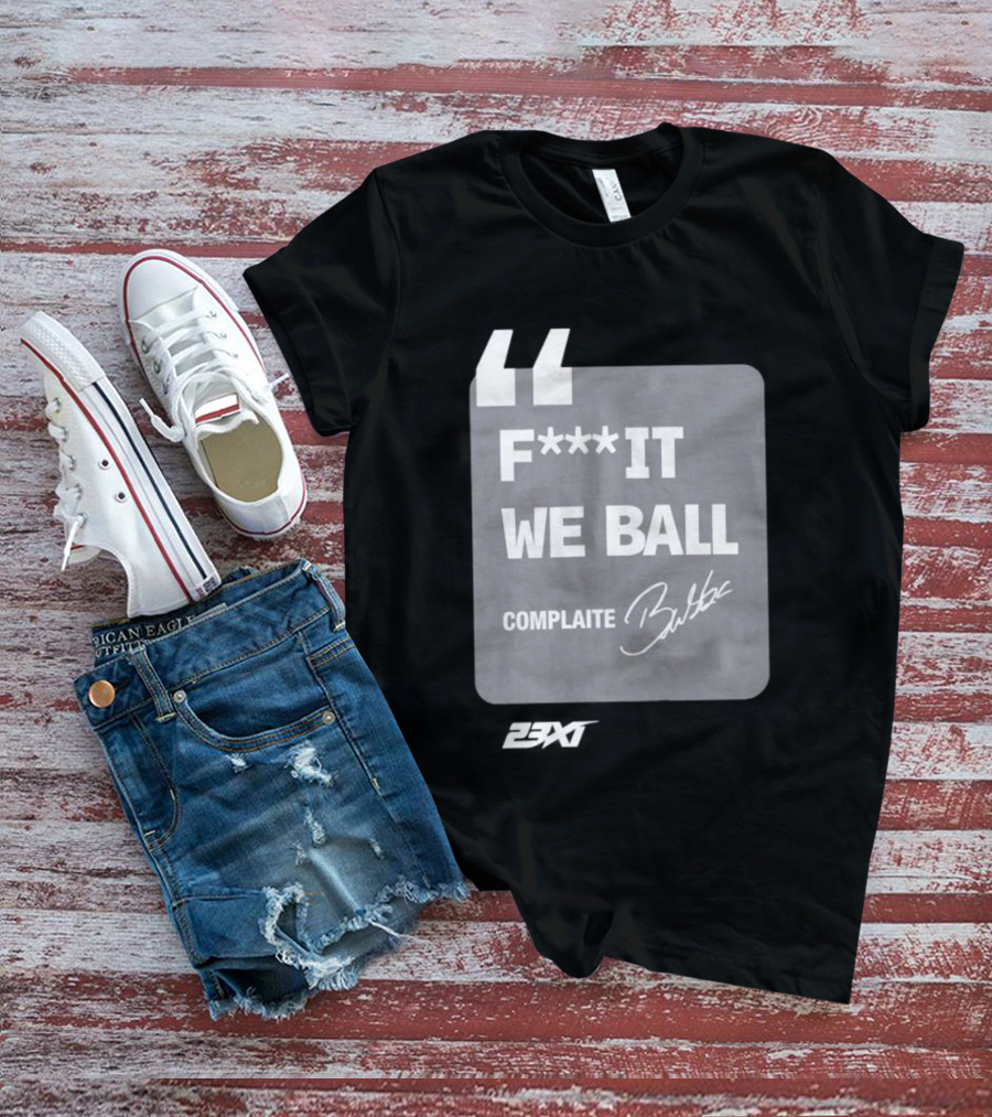 Bubba Wallace F**k It We Ball Complaite T-Shirt