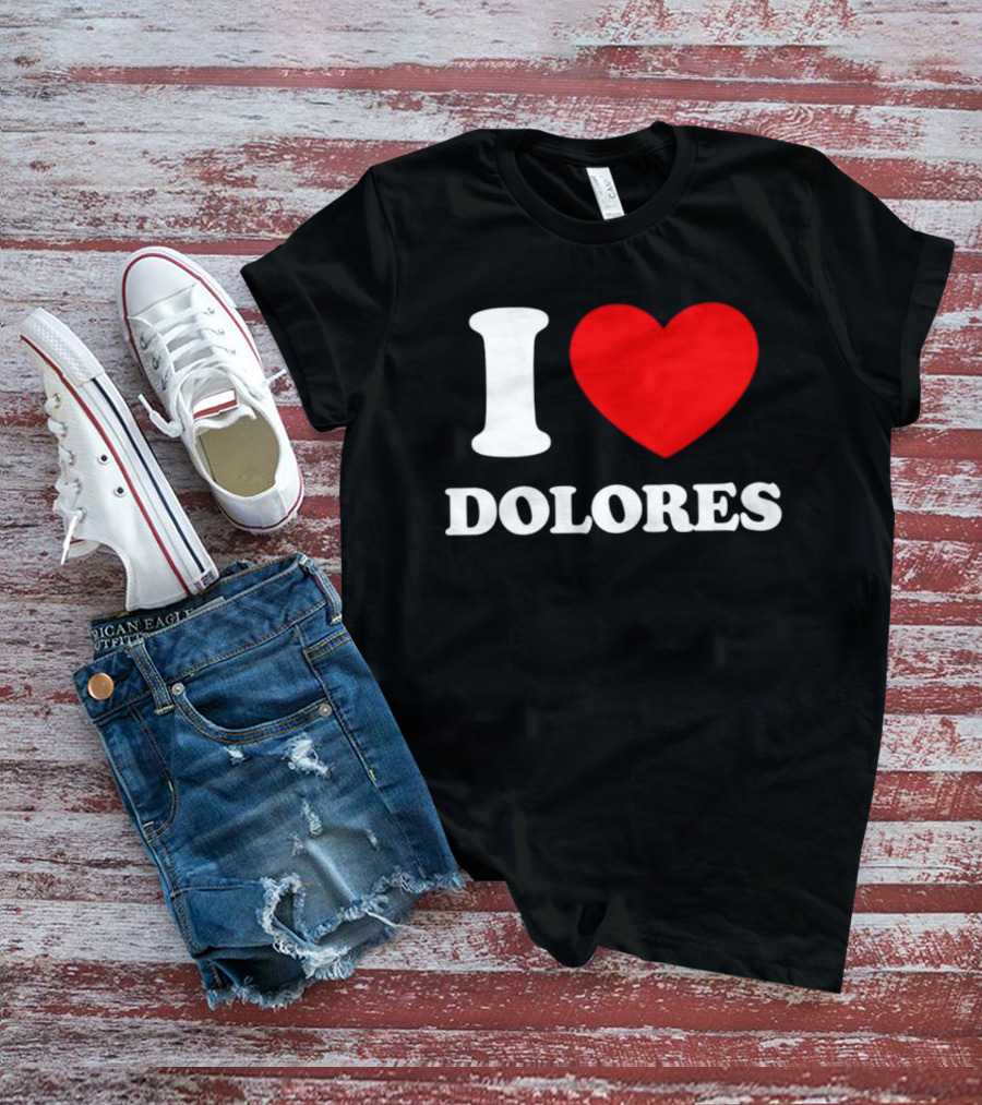 I Love Dolores Heart T-Shirt