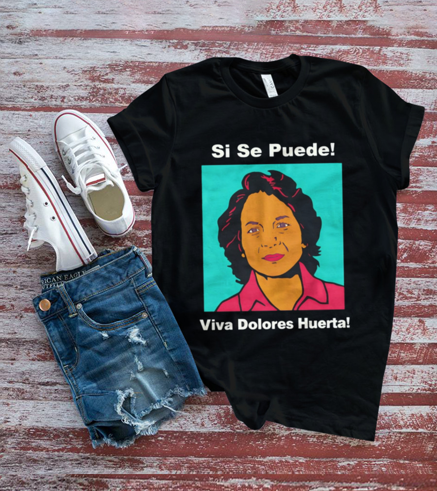 Si Se Puede Viva Dolores Huerta 2026 T-Shirt