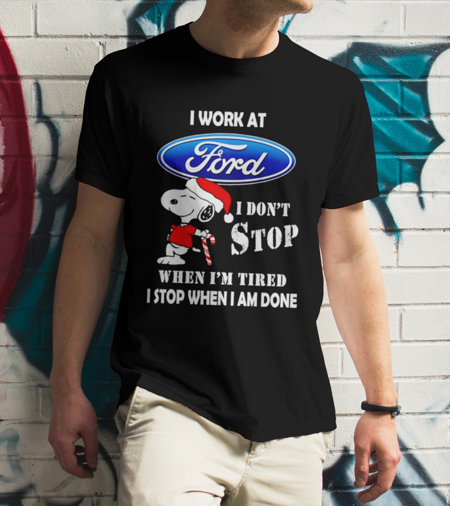 Snoopy I Work At Ford Motor I Don't Stop When I'm Tired I Stop When I Am Done T-Shirt