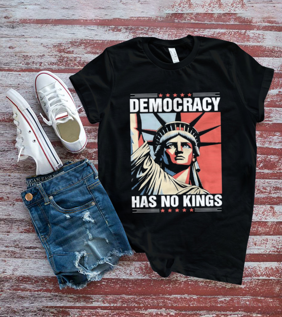 Democracy Has No Kings Statue Of Liberty T-Shirt