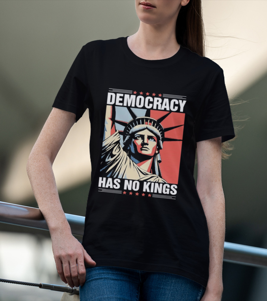 Democracy Has No Kings Statue Of Liberty T-Shirt
