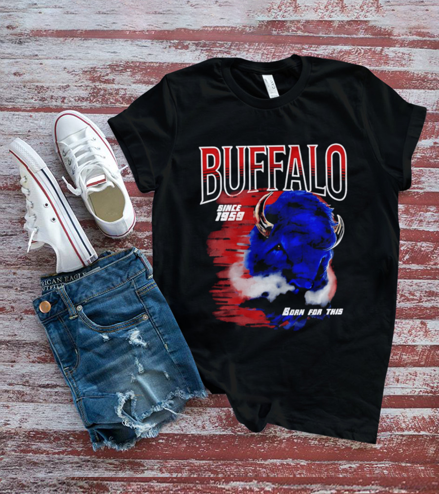 Buffalo Bills Since 1959 Buf Born For This Original T-Shirt