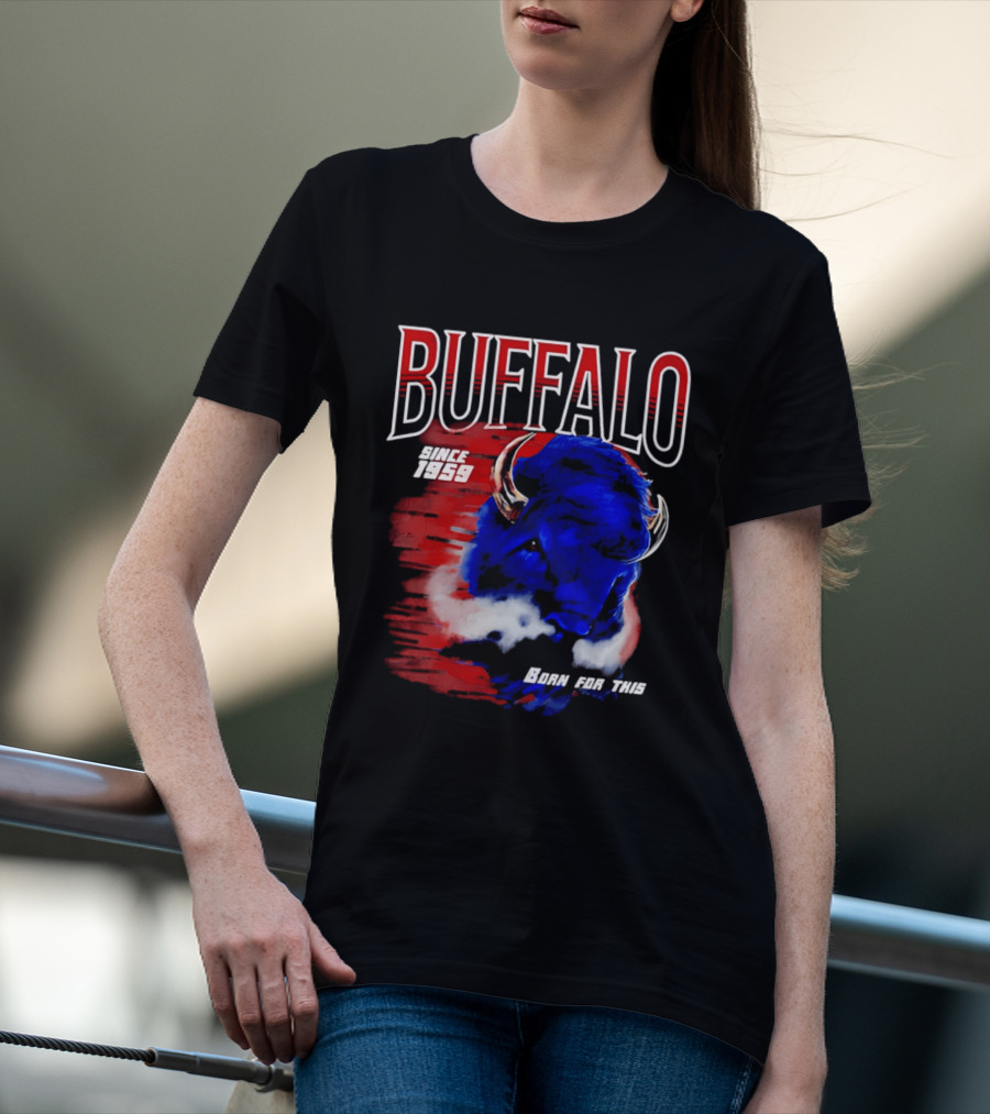 Buffalo Bills Since 1959 Buf Born For This Original T-Shirt