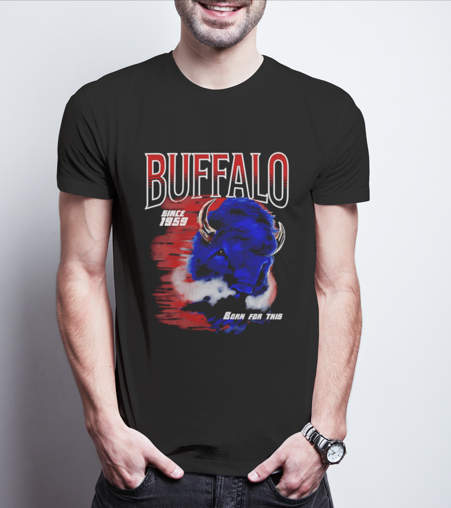 Buffalo Bills Since 1959 Buf Born For This Original T-Shirt