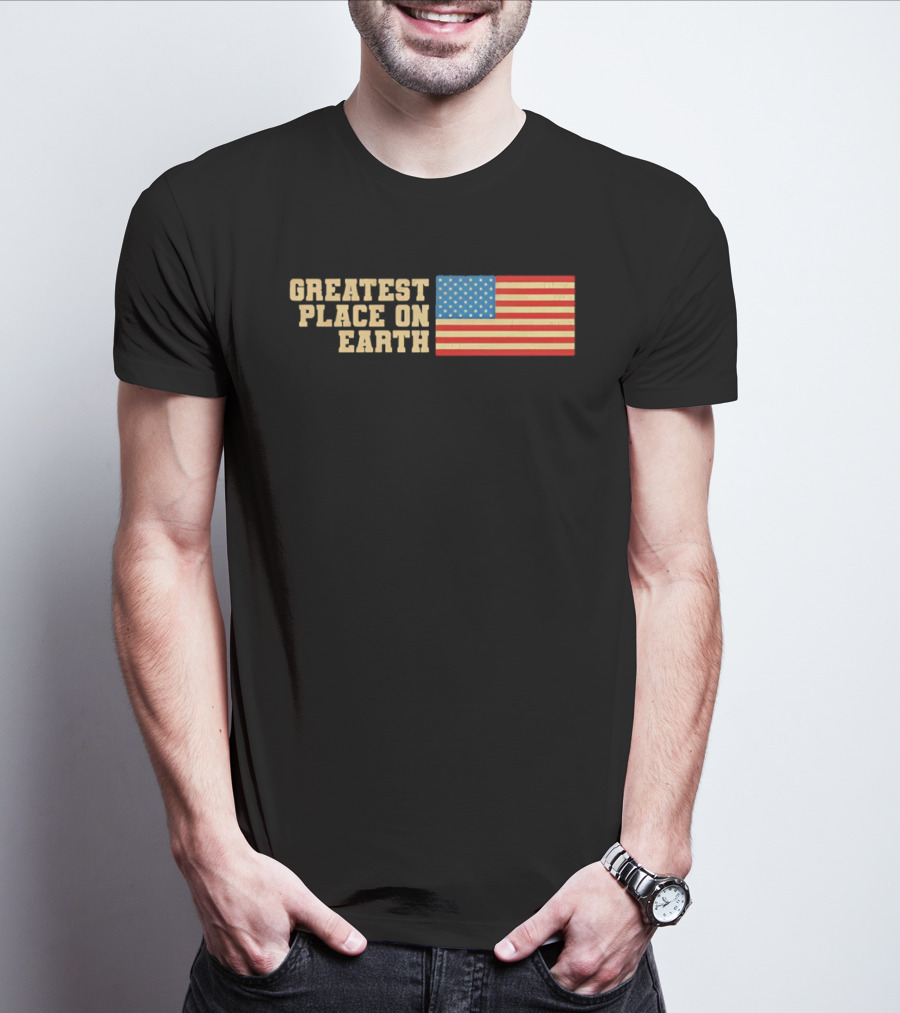 Greatest Place On Earth American Flag T-Shirt