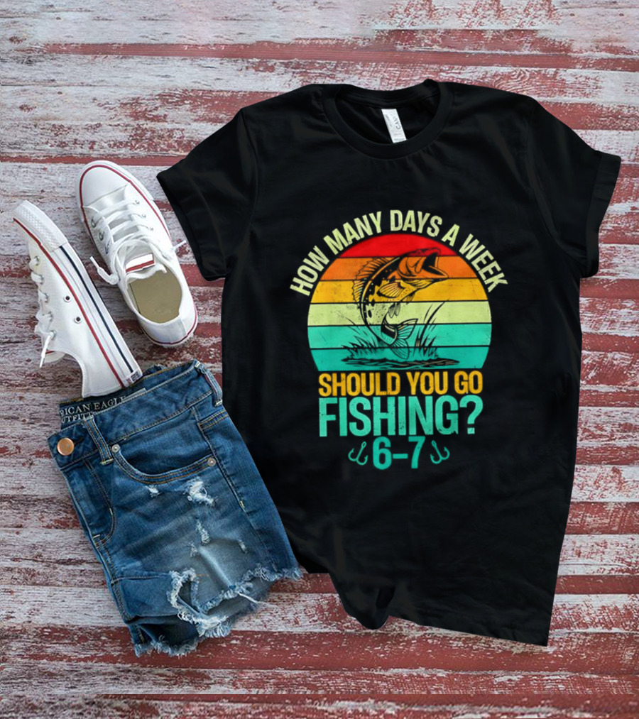 How Many Days A Week Should You Go Fishing 6 7 Retro Sunset Fish T-Shirt