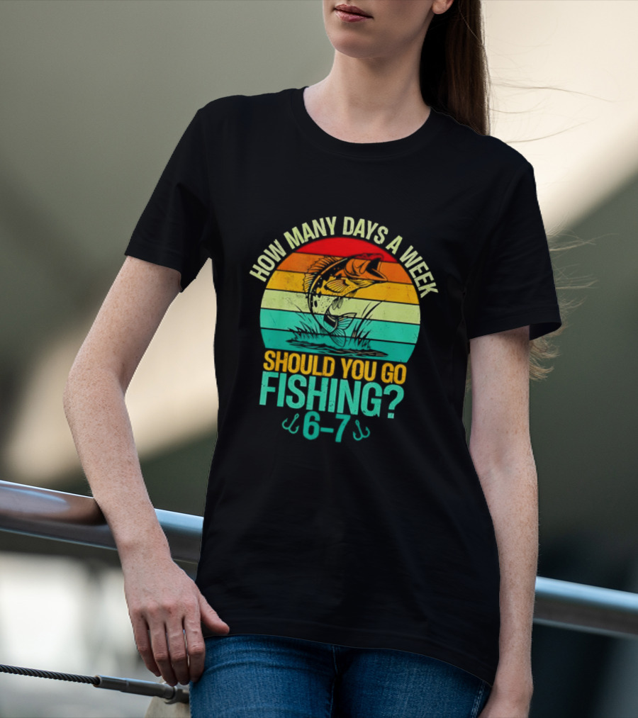 How Many Days A Week Should You Go Fishing 6 7 Retro Sunset Fish T-Shirt