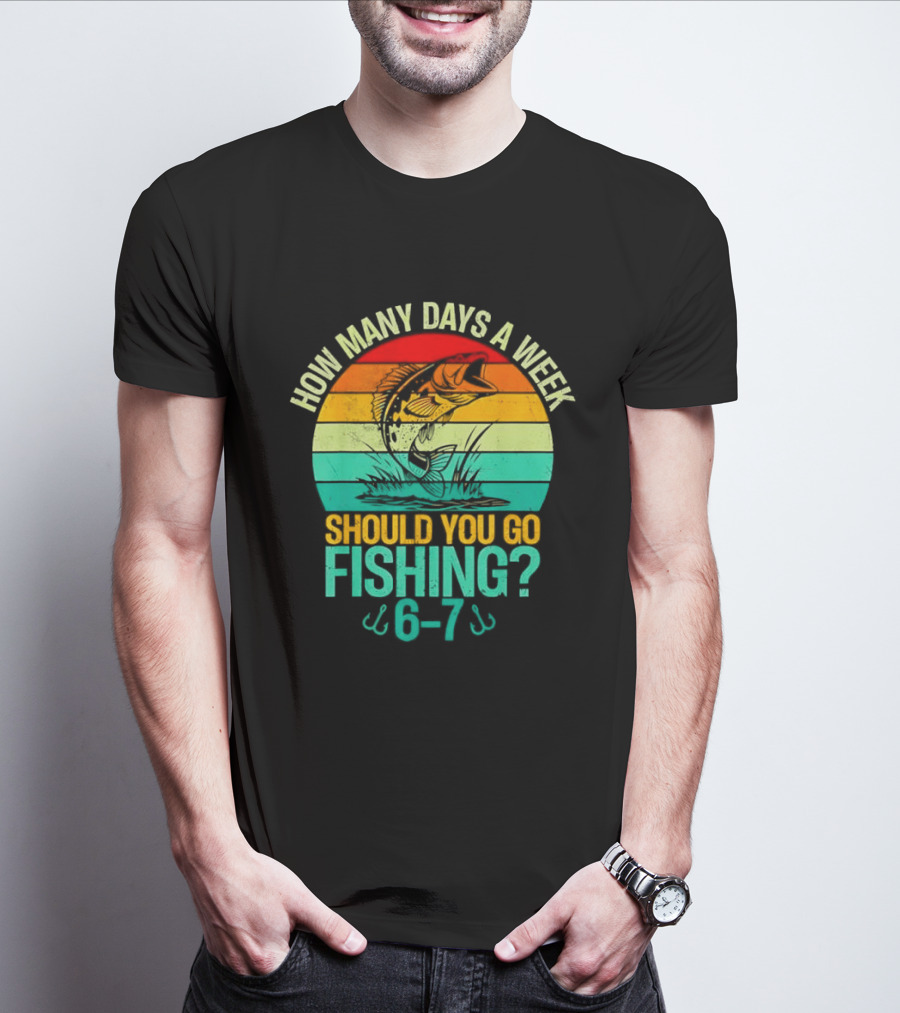 How Many Days A Week Should You Go Fishing 6 7 Retro Sunset Fish T-Shirt