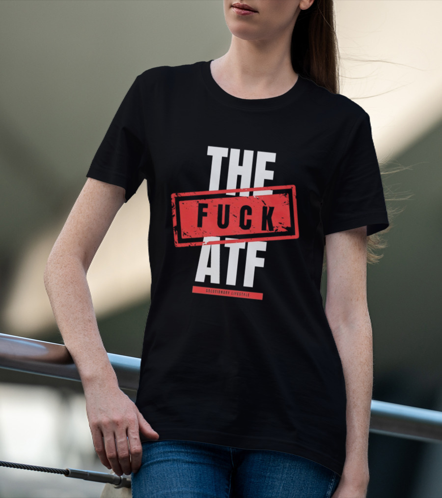 The Fuck Atf T-Shirt