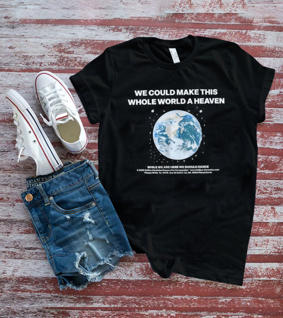 We Could Make This Whole World A Heaven Planet Earth T-Shirt