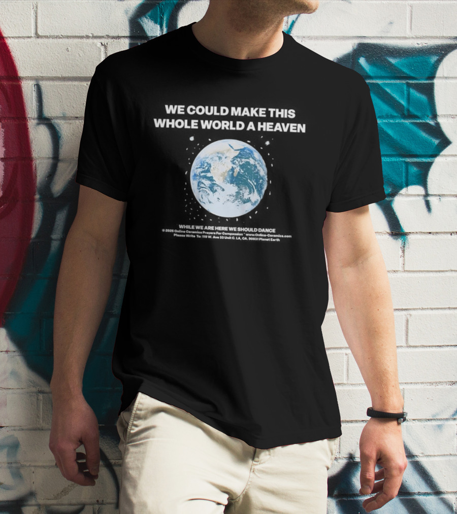 We Could Make This Whole World A Heaven Planet Earth T-Shirt
