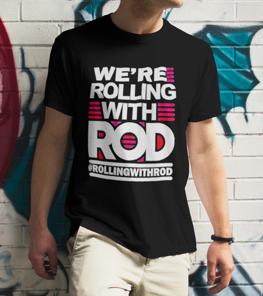 We're Rolling With Rod Rollingwithrod T-Shirt
