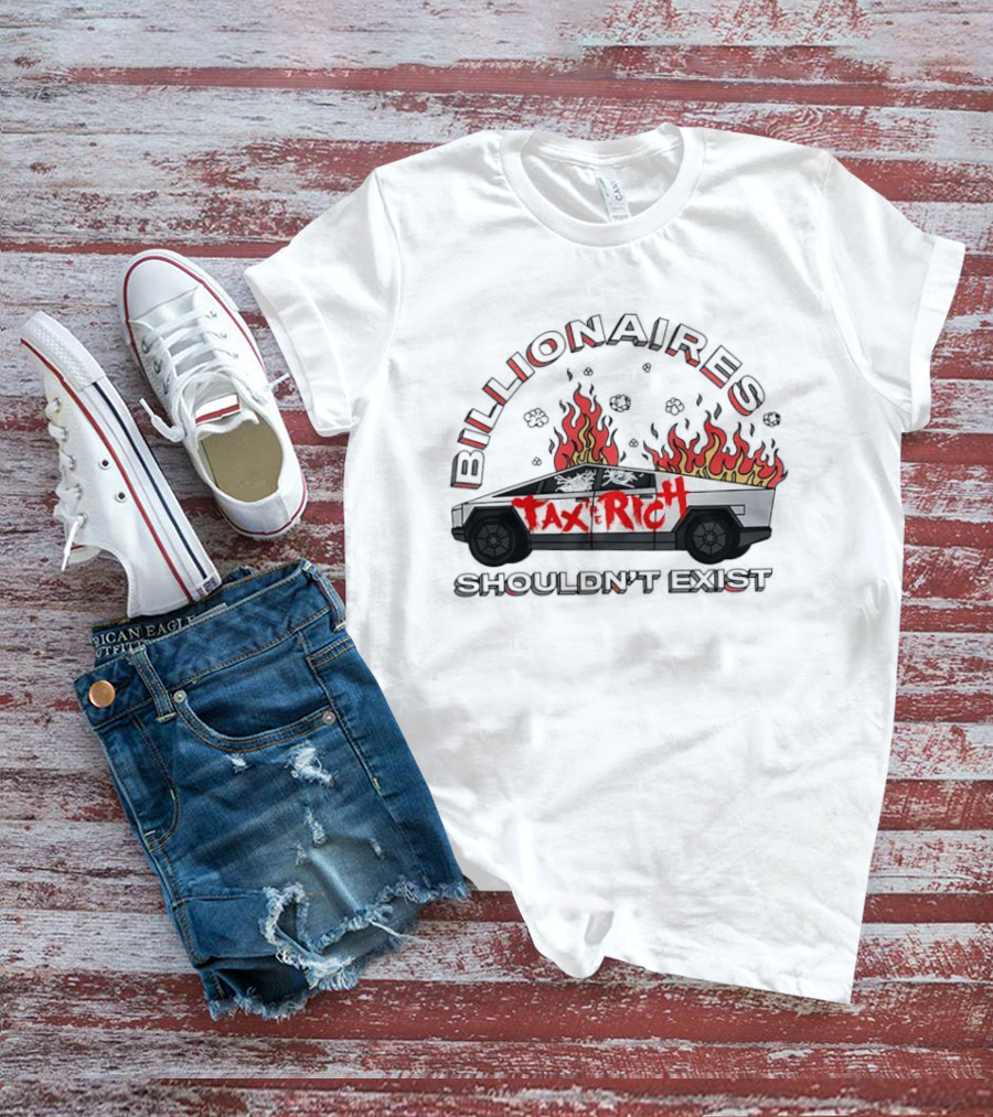 Billionaires Shouldn't Exist Tax The Rich Cybertruck Flames T-Shirt
