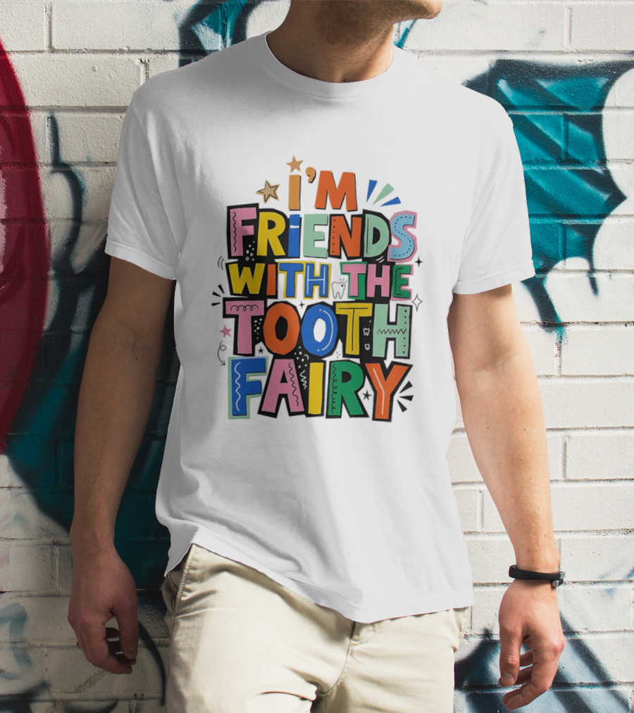 I'm Friends With The Tooth Fairy Colorful Collage T-Shirt