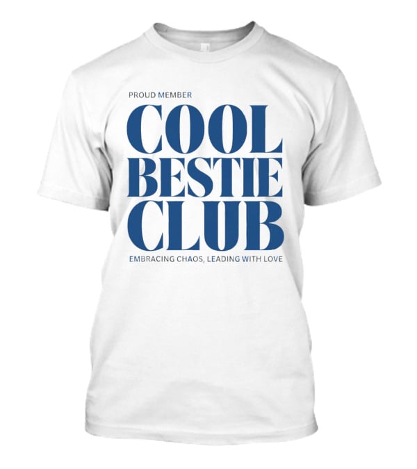 Proud Member Cool Bestie Club Embracing Chaos Leading With Love T-Shirt