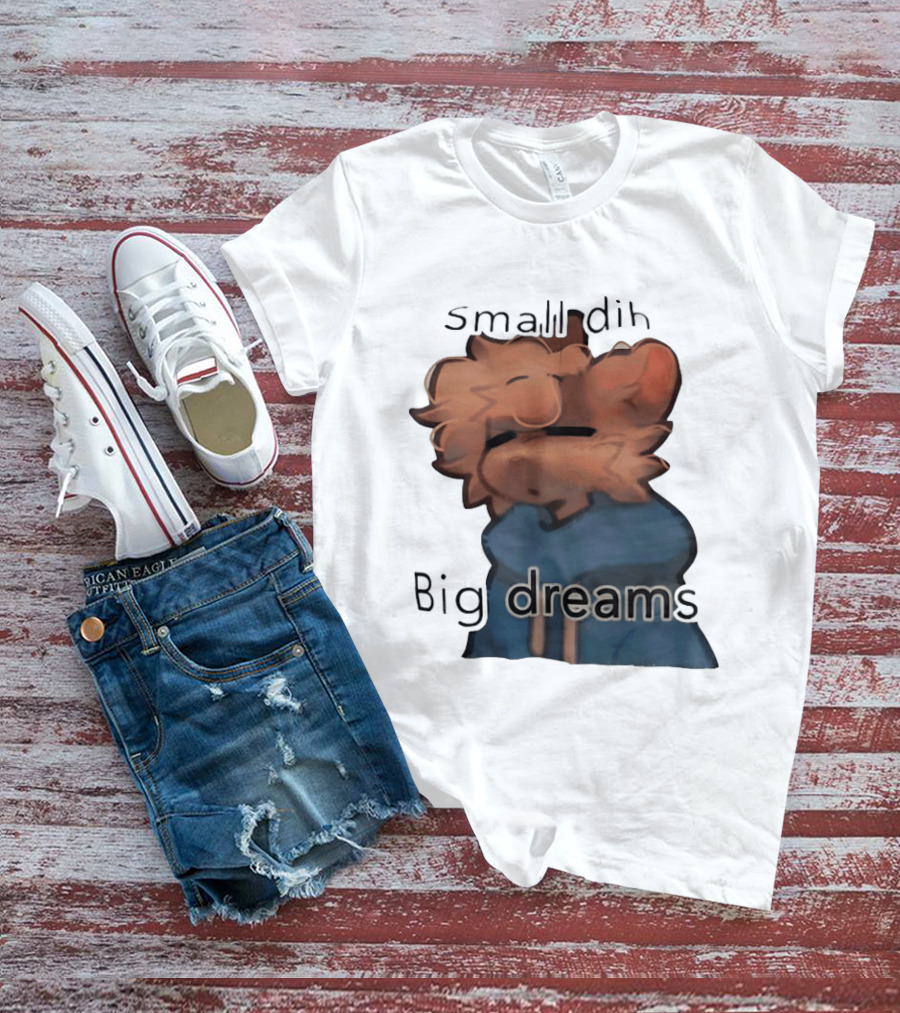 Small Dih Big Dreams Cute T-Shirt