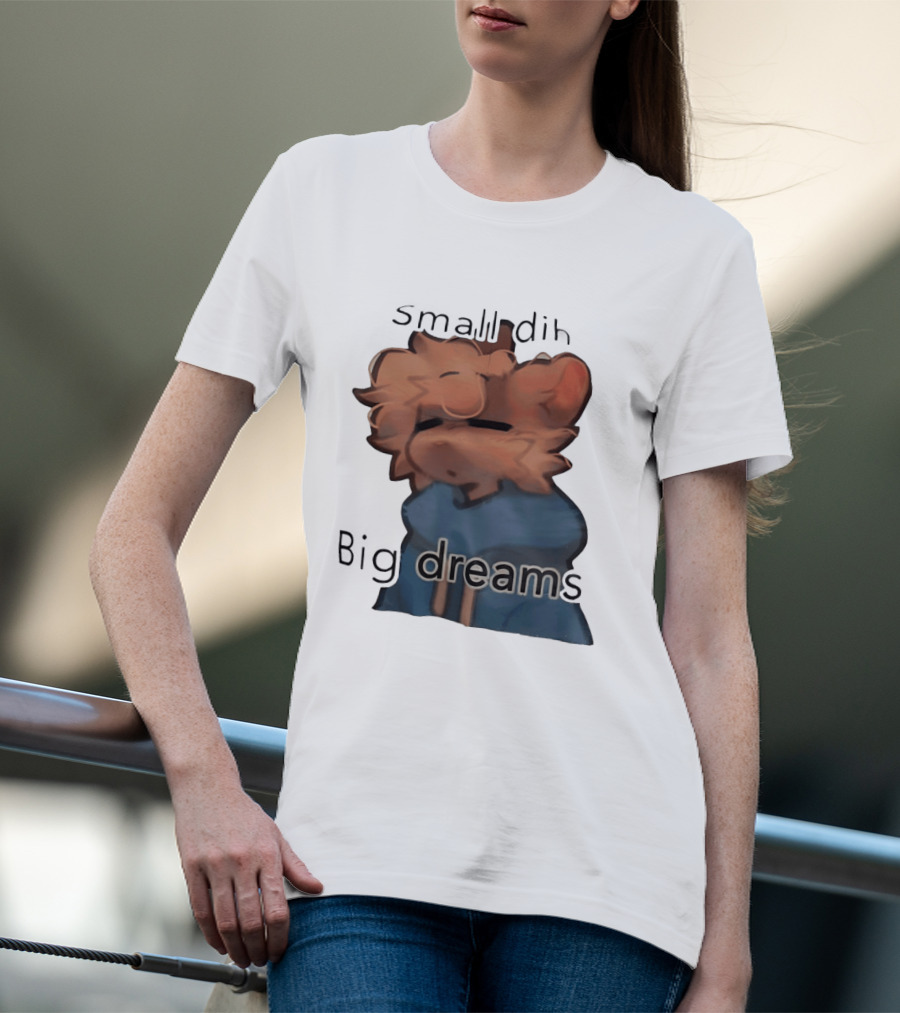 Small Dih Big Dreams Cute T-Shirt