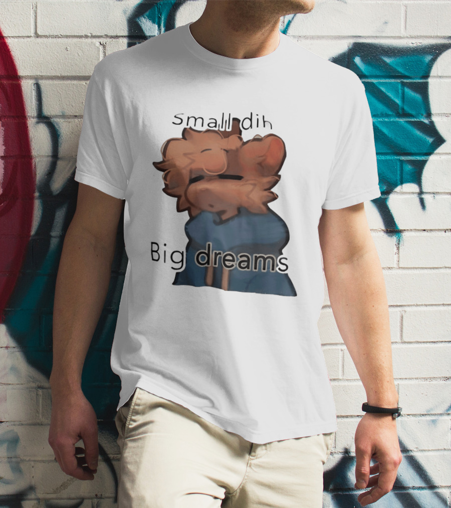 Small Dih Big Dreams Cute T-Shirt