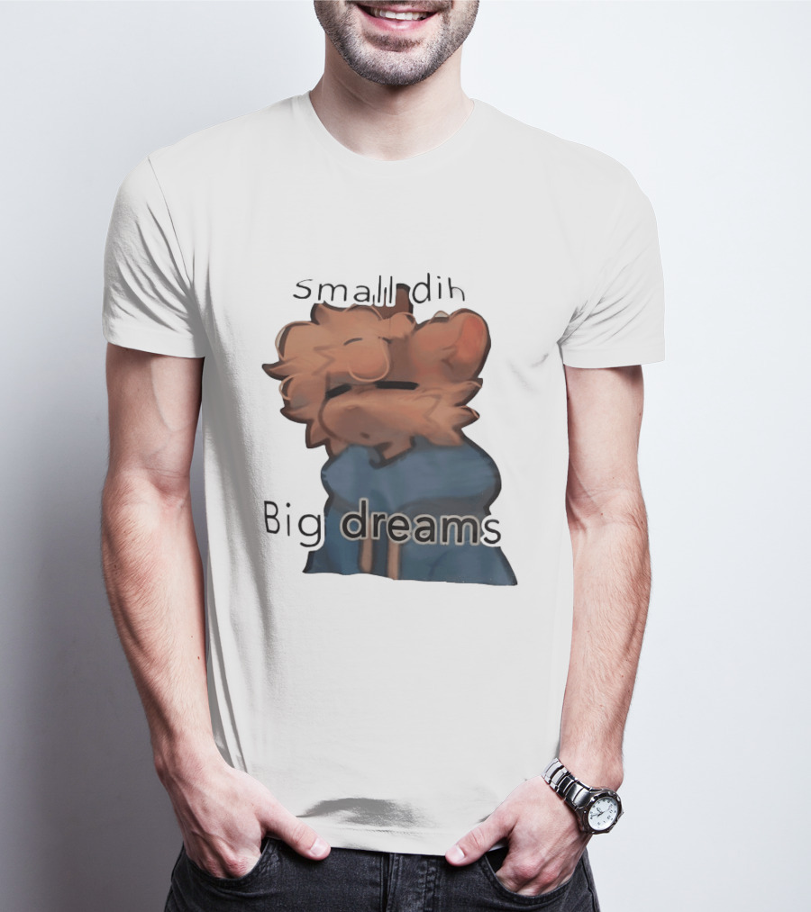 Small Dih Big Dreams Cute T-Shirt