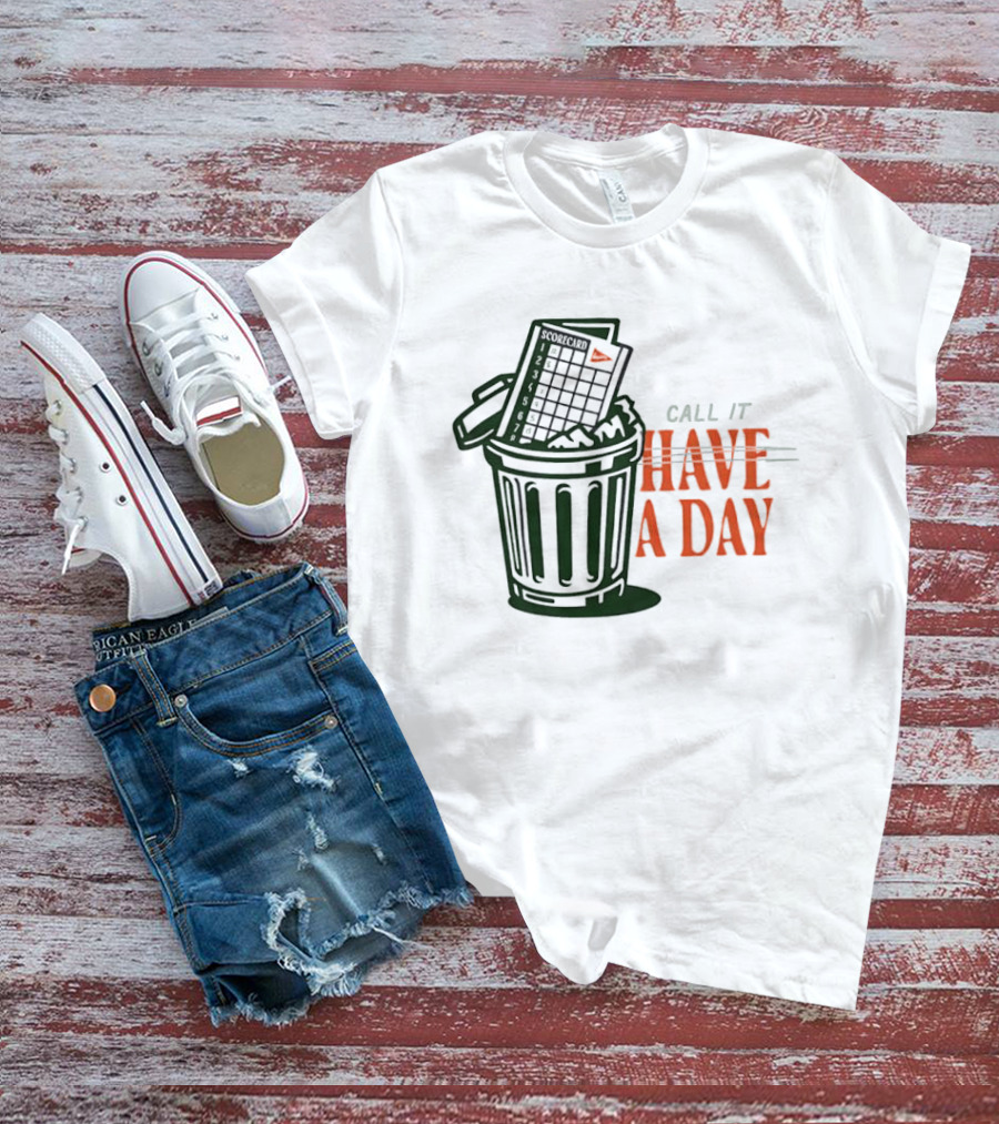 Call It A Day Scorecard In Trash Have A Day T-Shirt