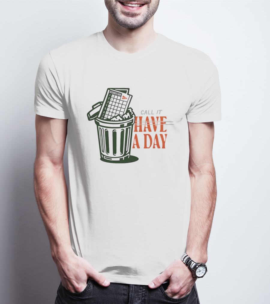 Call It A Day Scorecard In Trash Have A Day T-Shirt