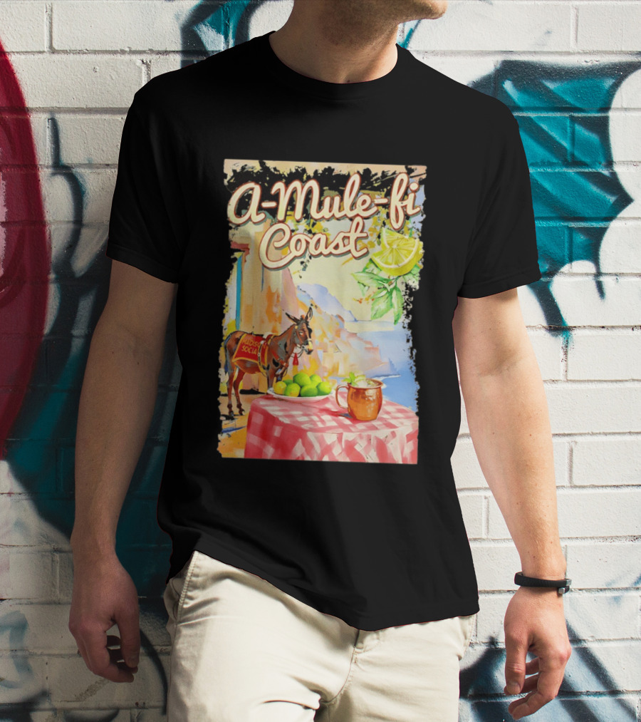 Madison Social A Mule Fi Coast Mule Drink And Amalfi Scenery T-Shirt