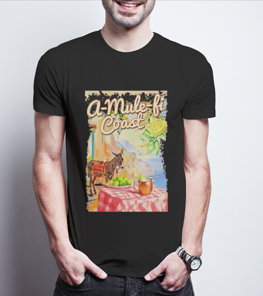 Madison Social A Mule Fi Coast Mule Drink And Amalfi Scenery T-Shirt