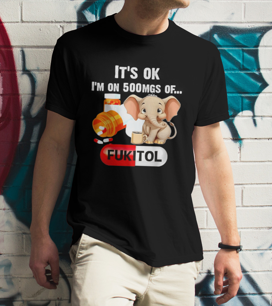 Elephant 46 It's Ok I'm On 500mgs Fukitol Capsule With Pills And T-Shirt
