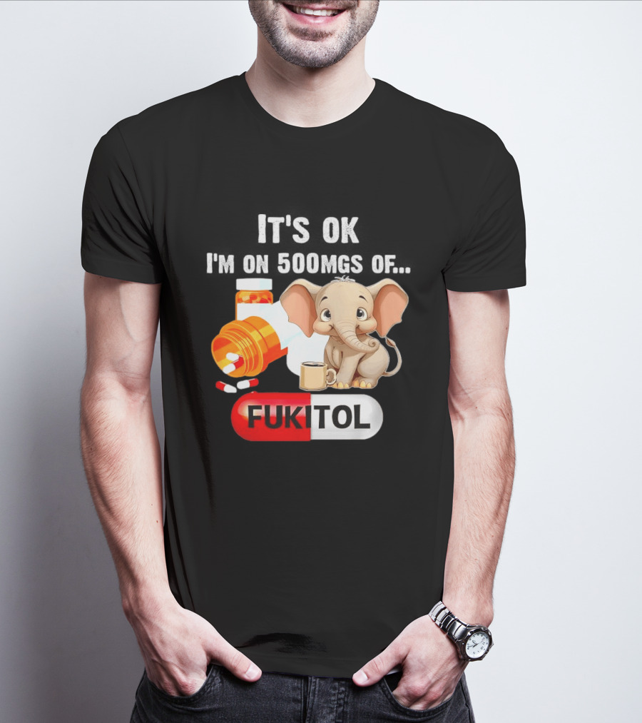 Elephant 46 It's Ok I'm On 500mgs Fukitol Capsule With Pills And T-Shirt