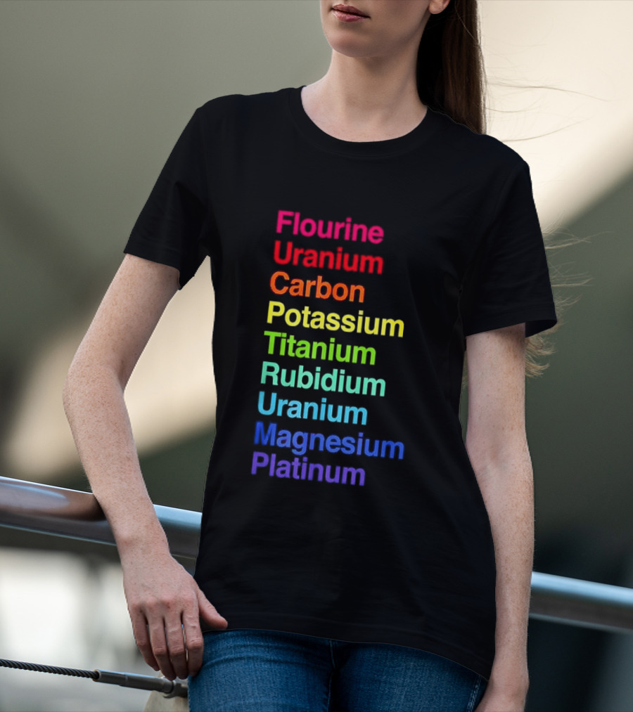 Flourine Uranium Carbon Potassium Titanium Rubidium Uranium Magnesium Platinum T-Shirt