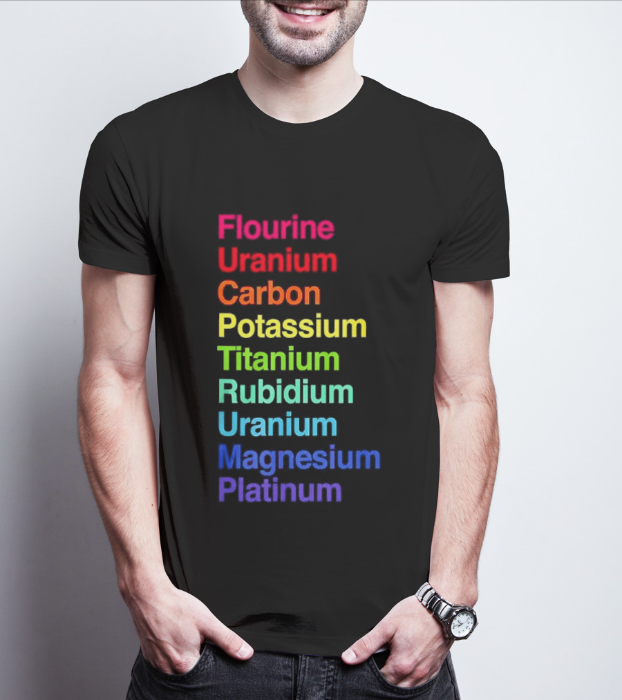Flourine Uranium Carbon Potassium Titanium Rubidium Uranium Magnesium Platinum T-Shirt