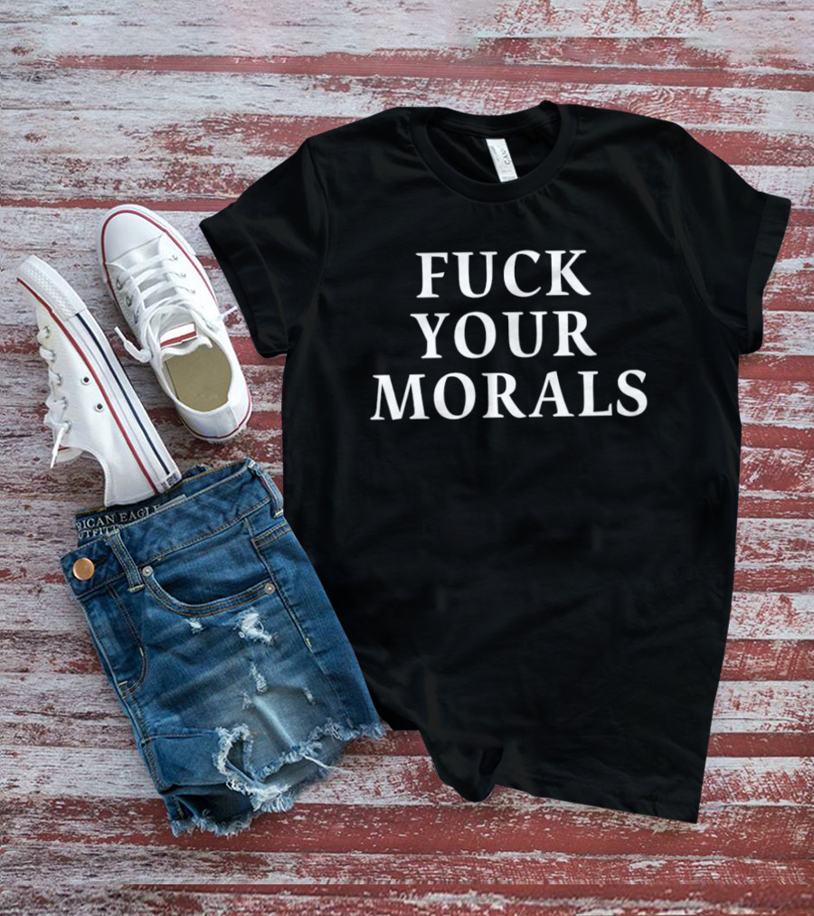Fuck Your Morals T-Shirt