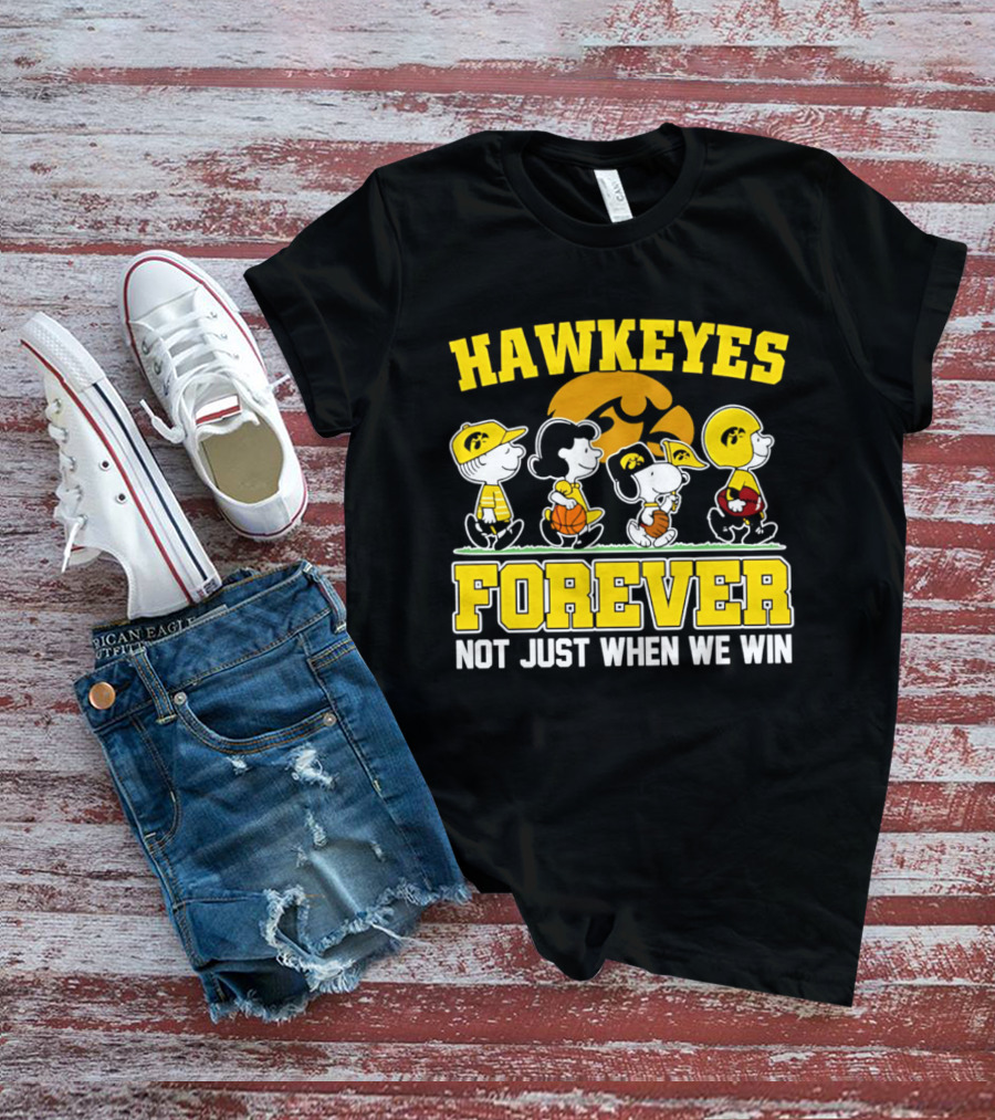 Hawkeyes Forever Peanuts Characters Not Just When We Win T-Shirt