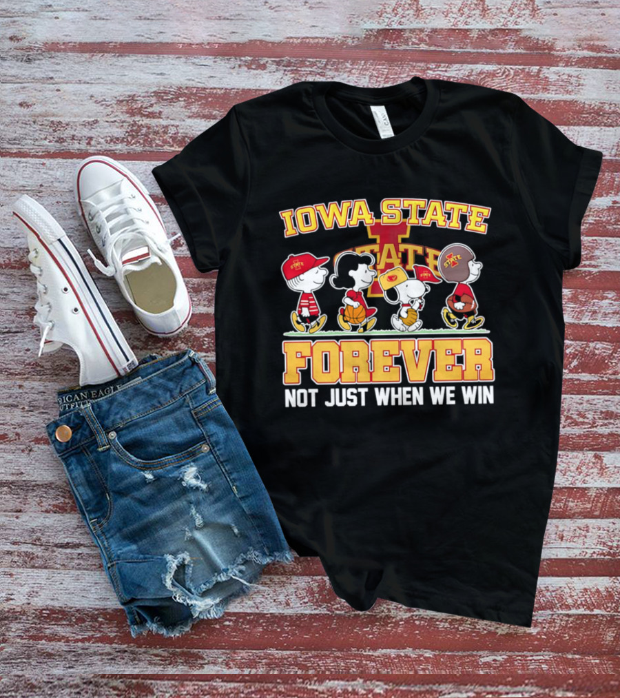 Iowa State Cyclones Peanuts Characters Forever Not Just When We Win T-Shirt