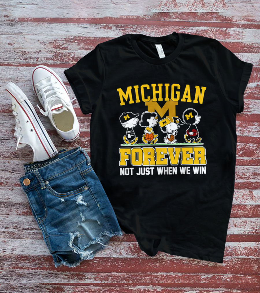 Michigan Peanuts Characters Wolverines Forever Not Just When We Win T-Shirt