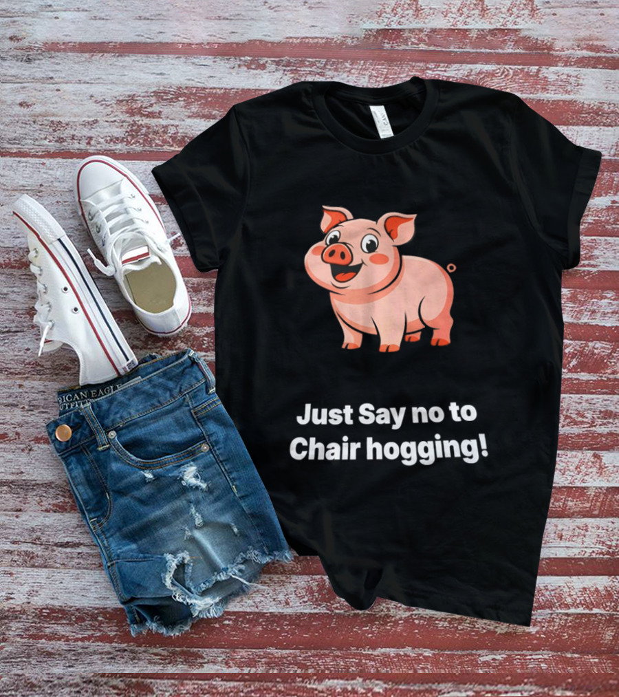 Pig Just Say No To Chair Hogging Fun Message T-Shirt