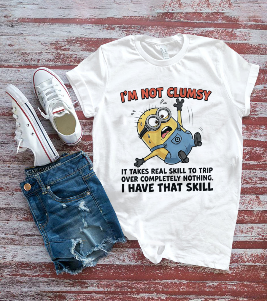 I'm Not Clumsy Minion It Takes Real Skill To Trip Over Completely Nothing I Have That Skill T-Shirt
