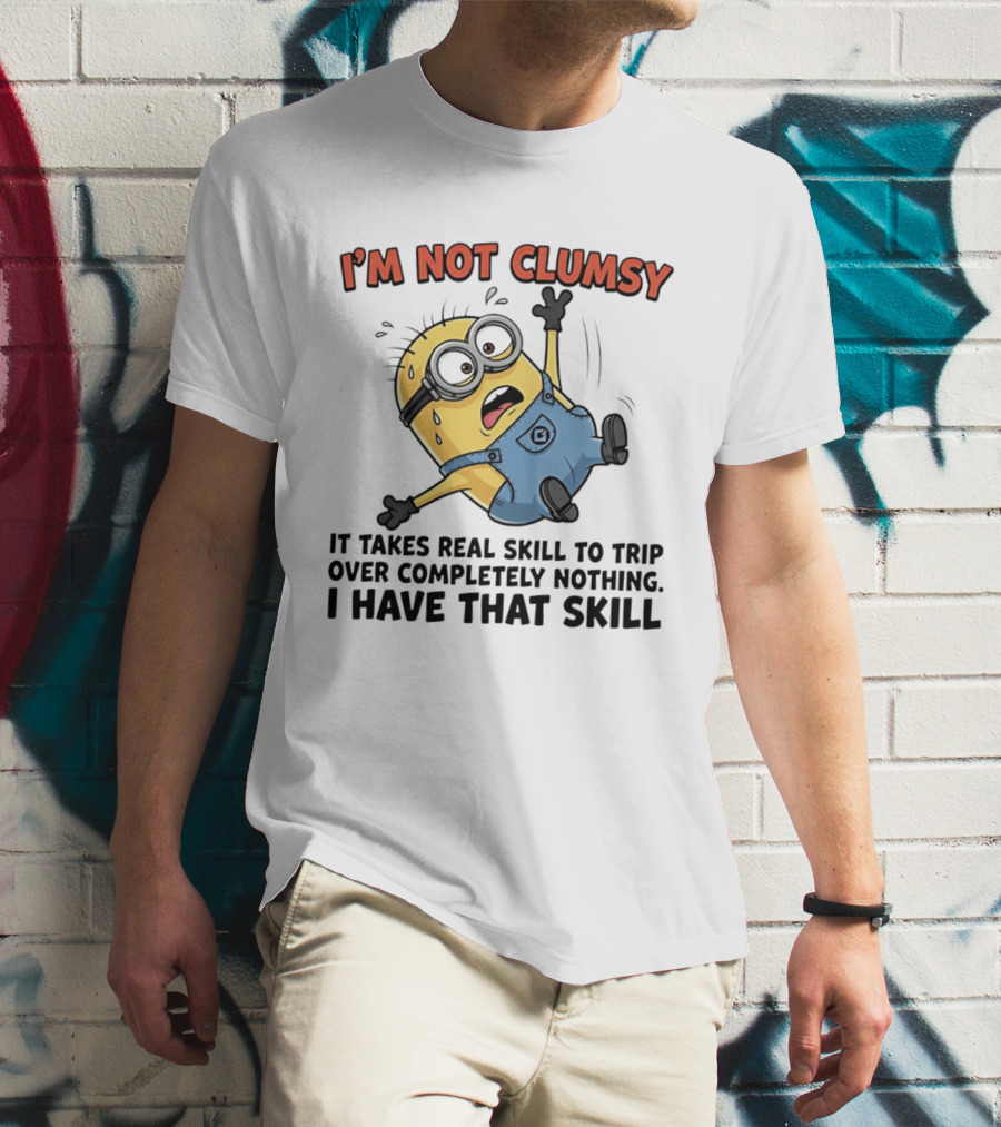 I'm Not Clumsy Minion It Takes Real Skill To Trip Over Completely Nothing I Have That Skill T-Shirt