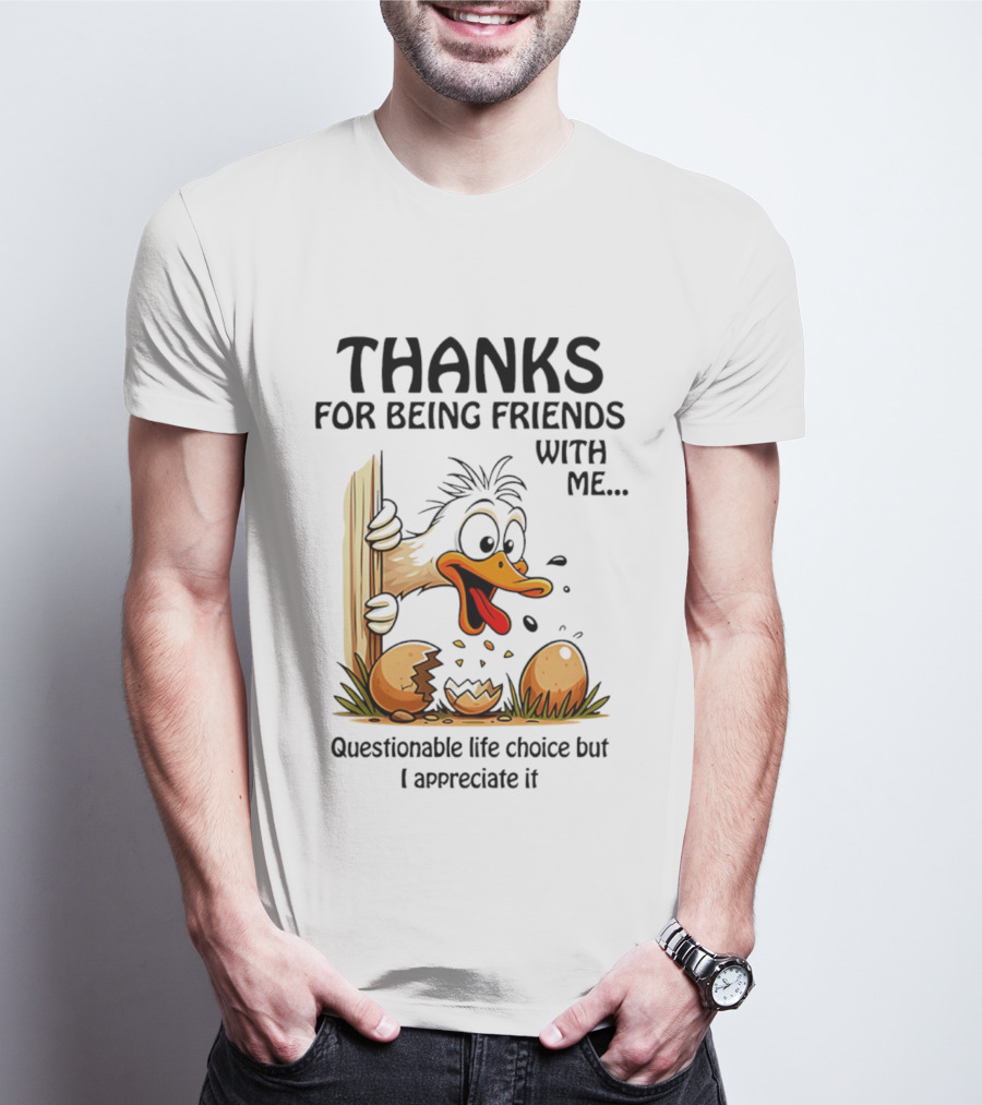 Thanks For Being Friends With Me Questionable Life Choice But I Appreciate It Duck T-Shirt