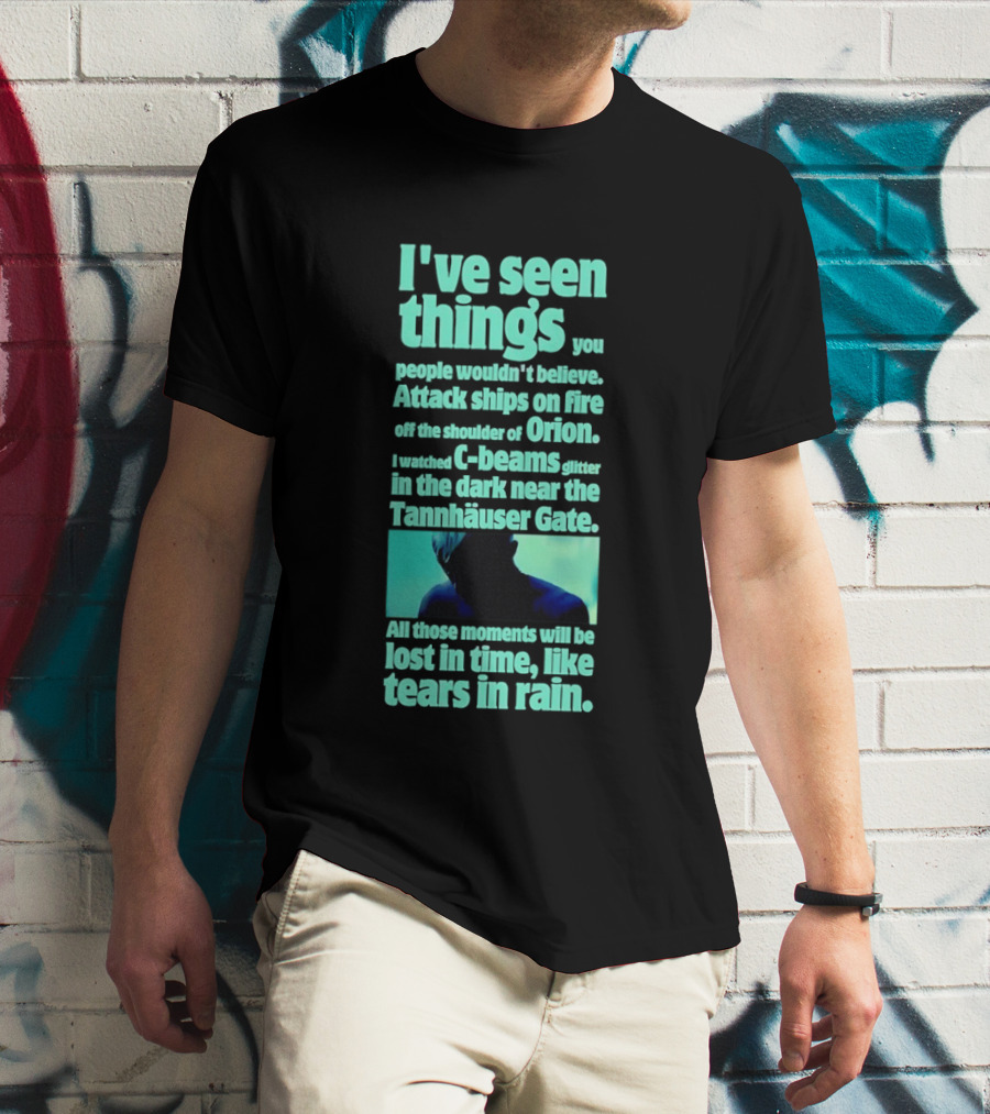 I've Seen Things Attack Ships On Fire Orion Tannhauser Gate Tears In Rain T-Shirt