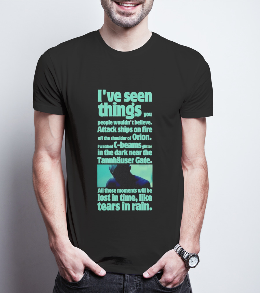 I've Seen Things Attack Ships On Fire Orion Tannhauser Gate Tears In Rain T-Shirt
